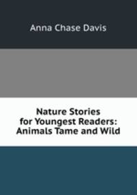 Nature Stories for Youngest Readers: Animals Tame and Wild