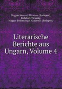 Literarische Berichte aus Ungarn, Volume 4