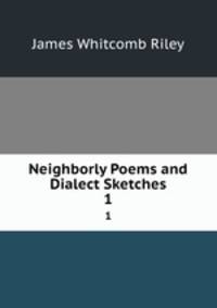 Neighborly Poems and Dialect Sketches. 1