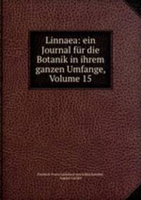 Linnaea: ein Journal fur die Botanik in ihrem ganzen Umfange, Volume 15