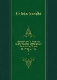 Narrative of a Journey to the Shores of the Polar Sea, in the Years 1819-20-21-22. 2