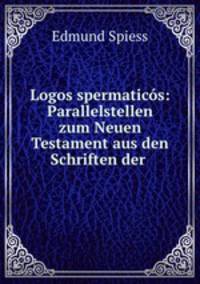 Logos spermaticos: Parallelstellen zum Neuen Testament aus den Schriften der .