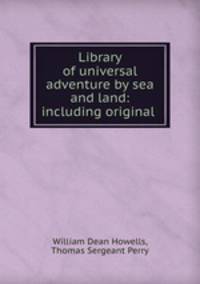 Library of universal adventure by sea and land: including original .