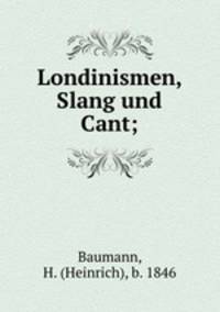 Londinismen, Slang und Cant;