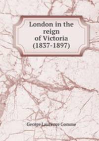 London in the reign of Victoria (1837-1897)