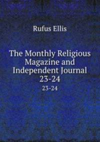 The Monthly Religious Magazine and Independent Journal. 23-24