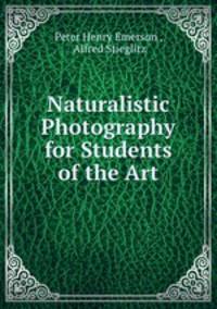 Naturalistic Photography for Students of the Art
