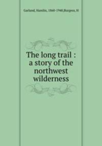 The long trail : a story of the northwest wilderness