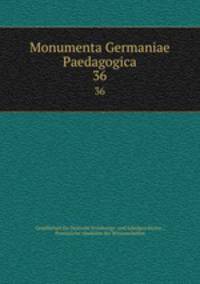 Monumenta Germaniae Paedagogica. 36