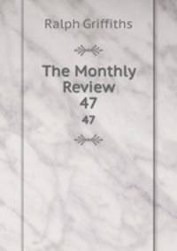 The Monthly Review. 47