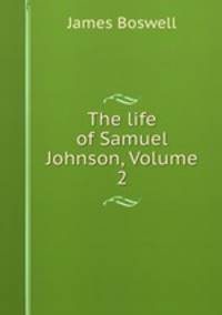 The life of Samuel Johnson, Volume 2
