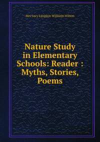 Nature Study in Elementary Schools: Reader : Myths, Stories, Poems