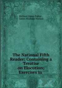 The National Fifth Reader: Containing a Treatise on Elocution; Exercises in .
