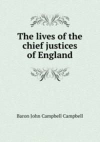 The lives of the chief justices of England