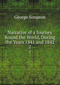 Narrative of a Journey Round the World, During the Years 1841 and 1842. 2