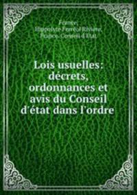 Lois usuelles: decrets, ordonnances et avis du Conseil d