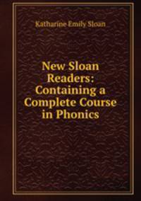 New Sloan Readers: Containing a Complete Course in Phonics