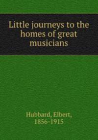 Little journeys to the homes of great musicians