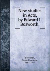 New studies in Acts, by Edward I. Bosworth
