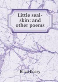 Little seal-skin: and other poems