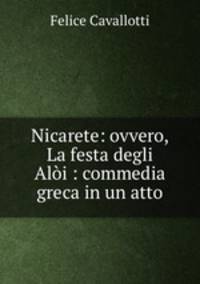 Nicarete: ovvero, La festa degli Aloi : commedia greca in un atto