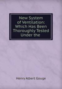 New System of Ventilation: Which Has Been Thoroughly Tested Under the .