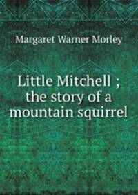 Little Mitchell ; the story of a mountain squirrel
