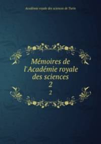 Mmoires de l`Acadmie royale des sciences. 2