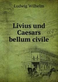 Livius und Caesars bellum civile