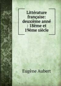 Litterature francaise: deuxieme anne : 18eme et 19eme siecle