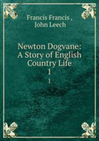 Newton Dogvane: A Story of English Country Life. 1
