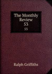 The Monthly Review. 53
