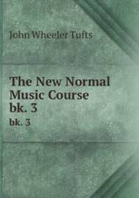 The New Normal Music Course. bk. 3