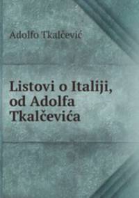 Listovi o Italiji, od Adolfa Tkalcevica