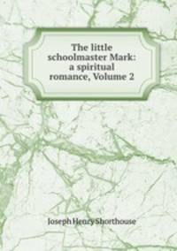 The little schoolmaster Mark: a spiritual romance, Volume 2