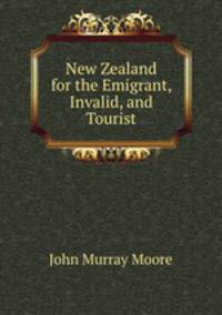 New Zealand for the Emigrant, Invalid, and Tourist