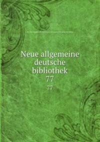 Neue allgemeine deutsche bibliothek. 77
