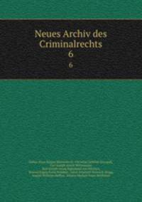 Neues Archiv des Criminalrechts. 6