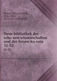 Neue bibliothek der schonen wissenschaften und der freyen kunste. 31-32