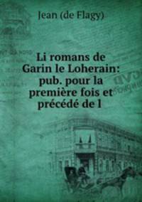 Li romans de Garin le Loherain: pub. pour la premiere fois et precede de l .