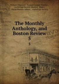 The Monthly Anthology, and Boston Review. 5