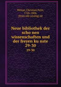 Neue bibliothek der schonen wissenschaften und der freyen kunste. 29-30
