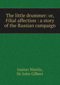 The little drummer: or, Filial affection : a story of the Russian campaign