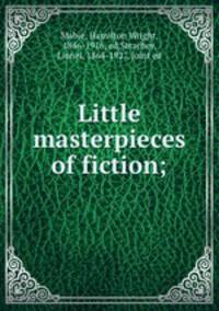 Little masterpieces of fiction;