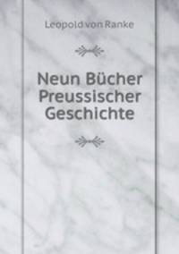 Neun Bucher Preussischer Geschichte