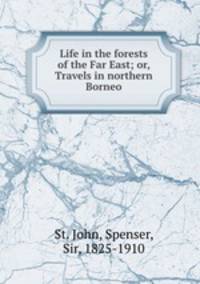 Life in the forests of the Far East; or, Travels in northern Borneo