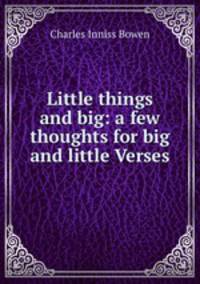 Little things and big: a few thoughts for big and little Verses