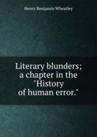 Literary blunders; a chapter in the "History of human error."