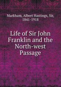 Life of Sir John Franklin and the North-west Passage
