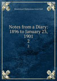 Notes from a Diary: 1896 to January 23, 1901. 2